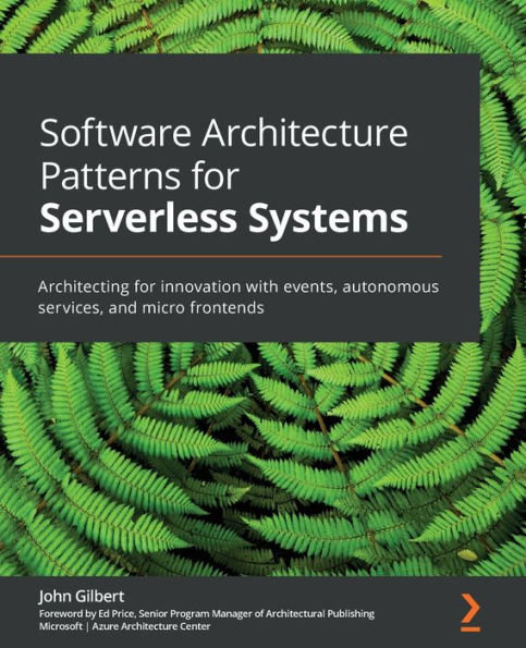 Software Architecture Patterns for Serverless Systems: Architecting innovation with events, autonomous services, and micro frontends