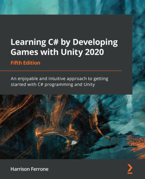 Learning C# by Developing Games with Unity 2020 - Fifth Edition: An enjoyable and intuitive approach to getting started programming