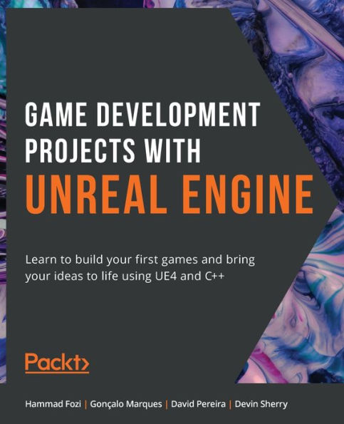 Game Development Projects with Unreal Engine: Learn to build your first games and bring ideas life using UE4 C++