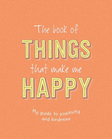 The Book of Things That Make Me Happy: Writing Prompt Journal
