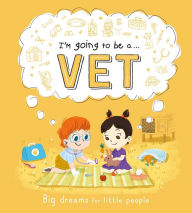 Title: I'm Going to be a. . . Vet: Big Dreams for Little People: A Career Book for Kids, Author: IglooBooks