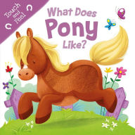 Title: What Does Pony Like?: Touch & Feel Board Book, Author: IglooBooks