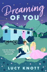 Title: Dreaming of You: An absolutely heart-warming and bookish romance for 2024, perfect for fans of cosy reads, Author: Lucy Knott