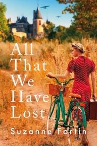 Title: All That We Have Lost: Absolutely unputdownable and utterly heartbreaking World War II novel, Author: Suzanne Fortin