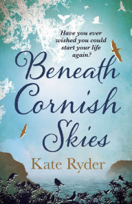 Title: Beneath Cornish Skies: An International Bestseller - A heartwarming love story about taking a chance on a new beginning, Author: Kate Ryder