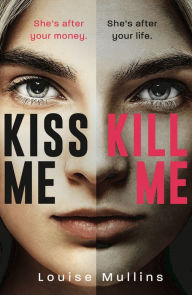 Title: Kiss Me, Kill Me, Author: Louise Mullins