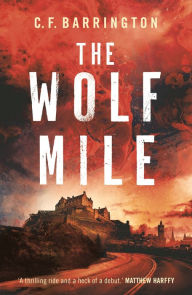 Title: The Wolf Mile: The explosive start to a gritty dystopian thriller series set in Edinburgh, Author: C.F. Barrington