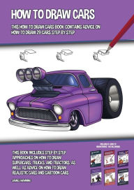 Title: How to Draw Cars (This How to Draw Cars Book Contains Advice on How to Draw 29 Cars Step by Step): This book includes step by step approaches on how to draw supercars, trucks, and tractors, as well as advice on how to draw realistic cars and cartoon cars, Author: James Manning
