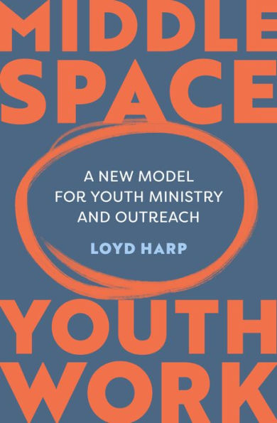 Middle Space Youth Work: A New Model For Ministry and Outreach