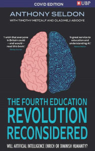 Title: The Fourth Education Revolution: Will Artificial Intelligence Liberate or Infantilise Humanity, Author: Anthony Seldon