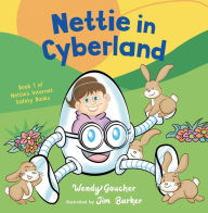 Title: Nettie in Cyberland: introduce cyber security to your children, Author: Wendy Goucher