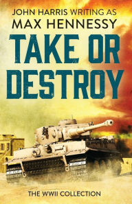 Title: Take or Destroy, Author: Max Hennessy