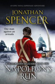 Title: Napoleon's Run: An epic naval adventure of espionage and action, Author: Jonathan Spencer