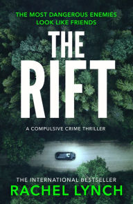 Title: The Rift: A nail-biting and compulsive crime thriller, Author: Rachel Lynch