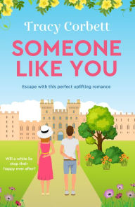 Title: Someone Like You: Escape with this perfect uplifting romance, Author: Tracy Corbett