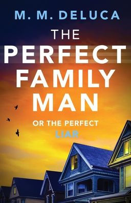 The Perfect Family Man: An unputdownable suspense novel