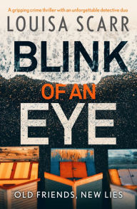 Title: Blink of an Eye: A gripping crime thriller with an unforgettable detective duo, Author: Louisa Scarr