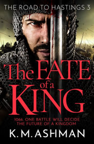 The Fate of a King: A compelling medieval adventure of battle, honour and glory