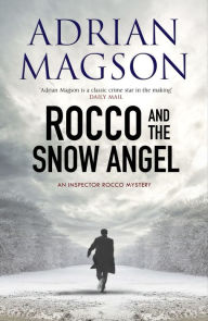 Title: Rocco and the Snow Angel: An Inspector Rocco Mystery, Author: Adrian Magson