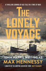 Title: The Lonely Voyage: A thrilling coming of age tale in a time of war, Author: Max Hennessy