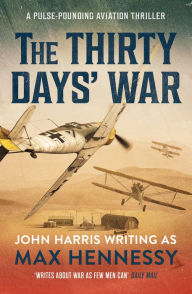 Title: The Thirty Days' War: A pulse-pounding aviation thriller, Author: Max Hennessy