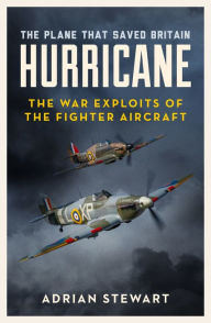 Title: Hurricane: The Plane That Saved Britain, Author: Adrian Stewart