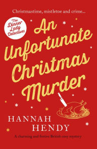 Title: An Unfortunate Christmas Murder (The Dinner Lady Detectives #2), Author: Hannah Hendy