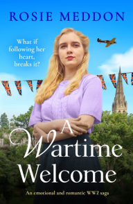 Title: A Wartime Welcome: An emotional and romantic WWII saga, Author: Rosie Meddon