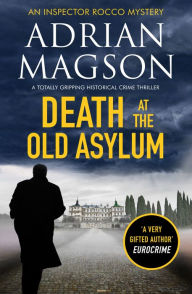 Title: Death at the Old Asylum: A totally gripping historical crime thriller, Author: Adrian Magson