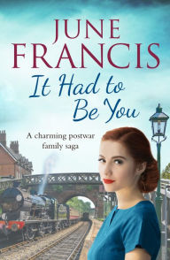 Title: It Had To Be You: A charming postwar family saga, Author: June Francis