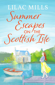 Title: Summer Escapes on the Scottish Isle: An unforgettable uplifting love story, Author: Lilac Mills