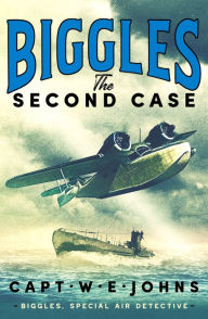 Title: Biggles: The Second Case, Author: Captain W. E. Johns