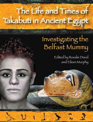 Life and Times of Takabuti in Ancient Egypt: Investigating the Belfast Mummy