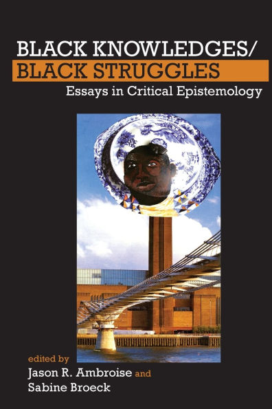Black Knowledges/Black Struggles: Essays in Critical Epistemology