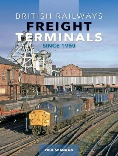 British Railways Freight Terminals Since 1960