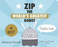 Title: Zip, the World's Greatest Robot, Author: Rebecca Purcell