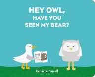Title: Hey Owl, Have You Seen My Bear?, Author: Rebecca Purcell