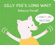Title: Silly Pig's Long Wait, Author: Rebecca Purcell