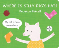 Title: Where is Silly Pig's Hat?, Author: Rebecca Purcell
