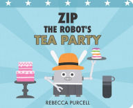 Title: Zip the Robot's Tea Party, Author: Rebecca Purcell