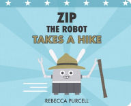 Title: Zip the Robot Takes a Hike, Author: Rebecca Purcell