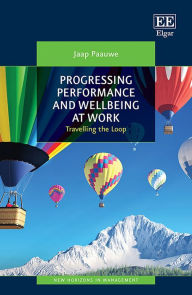 Title: Progressing Performance and Wellbeing at Work: Travelling the Loop, Author: Jaap Paauwe