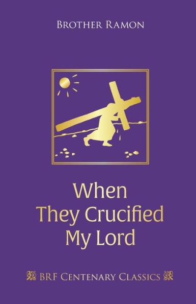 When They Crucified My Lord: Through Lenten sorrow to Easter joy