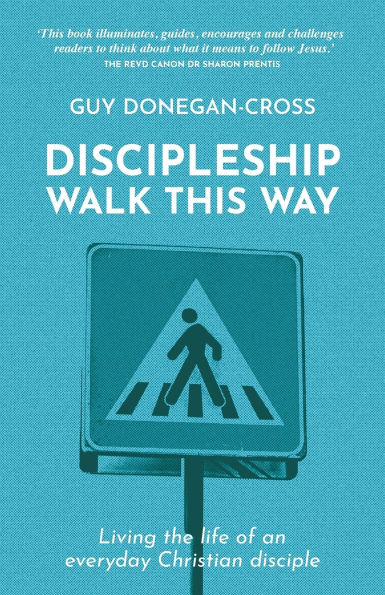 Discipleship - Walk This Way: Living the life of an everyday Christian disciple