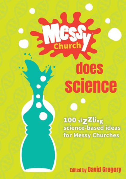 Messy Church Does Science: 100 sizzling science-based ideas for Messy Churches