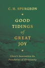 Good Tidings of Great Joy: Christ's Incarnation the Foundation of Christianity