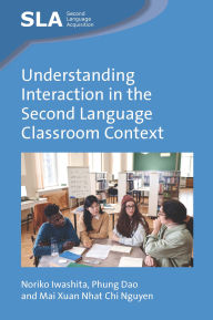 Title: Understanding Interaction in the Second Language Classroom Context, Author: Noriko Iwashita