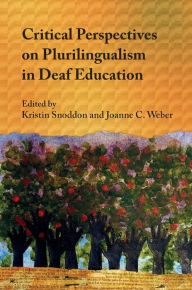 Title: Critical Perspectives on Plurilingualism in Deaf Education, Author: Kristin Snoddon