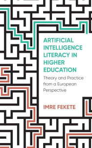 Title: Artificial Intelligence Literacy in Higher Education: Theory and Practice from a European Perspective, Author: Imre Fekete