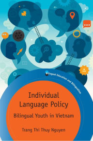 Title: Individual Language Policy: Bilingual Youth in Vietnam, Author: Trang Thi Thuy Nguyen